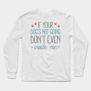 If Your Dog's Not Going Long Sleeve T-Shirt